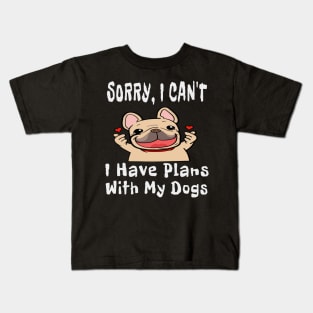 Sorry, I Can't I Have Plans With My Dogs TShirt Kids T-Shirt